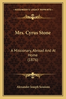 Mrs. Cyrus Stone: A Missionary, Abroad And At Home 1164824430 Book Cover