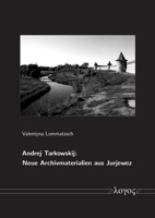 Andrej Tarkowskij: Neue Archivmaterialien Aus Jurjewez 3832556354 Book Cover