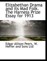 Elizabethan drama and its mad folk: The Harness prize essay for 1913 9354751156 Book Cover