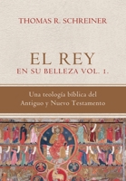 El Rey en su belleza - Vol. 1: Una teologia biblica del Antiguo y Nuevo Testamento 6125034623 Book Cover