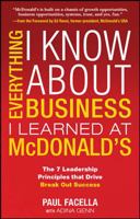Everything I Know About Business I Learned at McDonald's: The 7 Leadership Principles that Drive Break-Out Success 0071601414 Book Cover