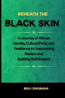 Beneath the Black Skin: Unveiling Identity and Resilience in Race, Culture, and the African American Experience B0FMQ3VKQS Book Cover