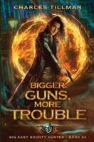 Bigger Guns More Trouble: Big Easy Bounty Hunter Book 3 B0BZBZXWDX Book Cover