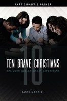 Ten Brave Christians: The John Wesley Great Experiment -- Participant's Primer 1621710017 Book Cover