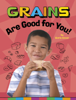 Grains Are Good for You! 1666351261 Book Cover