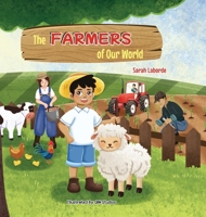 The Farmers of Our World: A Children's Book Exploring the World of Farming 1962725073 Book Cover