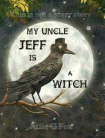 My Uncle Jeff is a Witch 1797719882 Book Cover