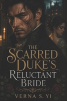 The Scarred Duke’s Reluctant Bride: A Historical Regency Romance Novel ( Gothic lords of Thornwick book 1) B0H1QN7FPP Book Cover