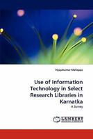Use of Information Technology in Select Research Libraries in Karnatka: A Survey 3844300163 Book Cover