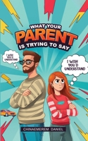 What your parent is trying to say 1968296646 Book Cover