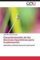 Caracterización de las técnicas heurísticas para la planeación: Aplicables a distintas fases de la planeación 3847350471 Book Cover