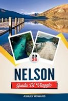 GUIDA TURISTICA DI NELSON 2026: Scopri gemme nascoste, monumenti storici, consigli di viaggio ed esperienze di vacanza indimenticabili B0G3GT95QM Book Cover