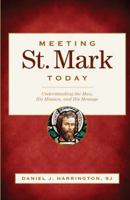 Meeting St. Mark Today: Understanding the Man, His Mission, and His Message 0829429158 Book Cover