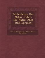 Zahlenlehre Der Natur, Oder: Die Natur Z Hlt Und Spricht 1286969573 Book Cover