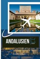 ANDALUSIEN REISEFÜHRER 2024: "Ihr unverzichtbarer Reiseführer mit Insider-Tipps für Allein-, Familien- und Romantikreisen. Versteckte Juwelen ... Budget Travel Chronicles) (German Edition) B0CRPZ485R Book Cover