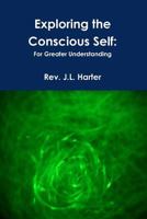 Exploring the Conscious Self 1312458666 Book Cover