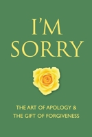 I'm Sorry: The Art of Apology and The Gift of Forgiveness 1578264138 Book Cover
