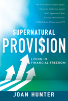 Supernatural Provision: Living in Financial Freedom 1603744355 Book Cover