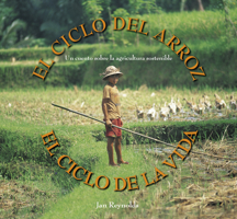 El Ciclo del Arroz, El Ciclo de la Vida: Un Cuento Sobre La Agricultura Sostenible (Cycle of Rice, Cycle of Life: A Story of Sustainable Farming) 1643795368 Book Cover