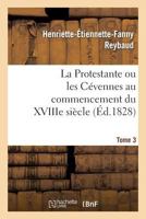 La Protestante Ou Les CA(C)Vennes Au Commencement Du Xviiie Sia]cle. Tome 3 2013381018 Book Cover