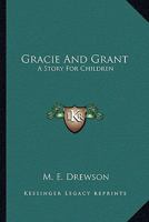 Gracie And Grant: A Story For Children 1432647202 Book Cover