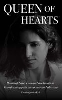 Queen of Hearts: Poems of Love, Loss and Reclamation. Transforming Pain into Power and Pleasure 1912597578 Book Cover