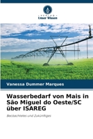 Wasserbedarf von Mais in São Miguel do Oeste/SC über ISAREG (German Edition) 6207754735 Book Cover