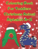 Colouring Book for Toddlers Christmas Animal Alphabet A-Z B08NF32YFF Book Cover