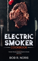 Electric Smoker cookbook: Smoker Recipes Made Simple to Smoke Like a Pro B083XT152H Book Cover