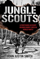 Jungle Scouts: A Firsthand Account Behind Enemy Lines in World War II 0811778398 Book Cover