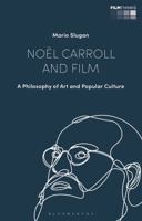 Noël Carroll and Film: A Philosophy of Art and Popular Culture 1350175013 Book Cover