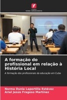 A formação do profissional em relação à História Local (Portuguese Edition) 6206933393 Book Cover