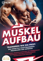 MUSKELAUFBAU - Trainieren wie ein Profi: Das effektive Krafttrainingsprogramm der Experten - Blitzschnell Muskeln aufbauen, Fettverbrennung maximieren ... Transformation hinlegen (German Edition) 398935695X Book Cover