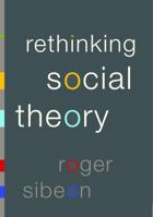 Rethinking Social Theory 0761950699 Book Cover