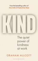 Kind: The Quiet Power of Kindness at Work 1399417401 Book Cover