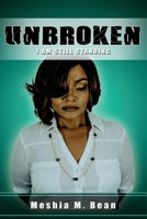 UNBROKEN...I Am Still Standing 1539733092 Book Cover