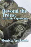 Beyond the Trees: An Arctic Experience 1907040099 Book Cover