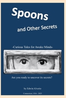 Spoons and Other Secrets: Curious Tales for Awake Minds B0FRGDQYZH Book Cover