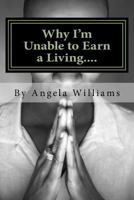 Why I'm Unable to Earn a Living....: ...We Weren't Meant to Survive Because Its All a Set-Up! 1518746365 Book Cover