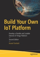 Build Your Own IoT Platform: Develop a Flexible and Scalable Internet of Things Platform 1484280725 Book Cover