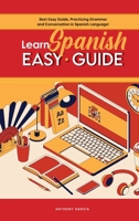 Learn Spanish Easy Guide: Best Easy Guide, Practicing Grammar and Conversation in Spanish Language! 180183850X Book Cover