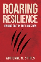 Roaring Resilience: Finding Grit in the Lion's Den 1943342393 Book Cover