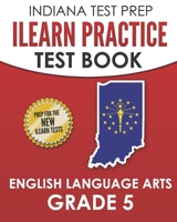 INDIANA TEST PREP ILEARN Practice Test Book English Language Arts Grade 5 : Preparation for the ILEARN ELA Assessments 1728723027 Book Cover