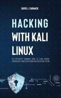 Hacking With Kali Linux: The Step-By-Step Beginner's Guide to Learn Hacking, Cybersecurity, Wireless Network and Penetration Testing 167406909X Book Cover