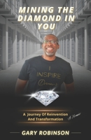 Mining the Diamond in You: (A Journey of Reinvention and Transformation) 1542783720 Book Cover