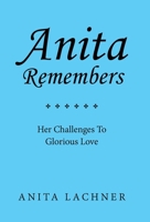 Anita Remembers: Her Challenges To Glorious Love B0GT5RBSXY Book Cover