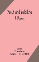 Yusuf and Zulaikha: A Poem by Jami: Trubner's Oriental Series 1425328059 Book Cover