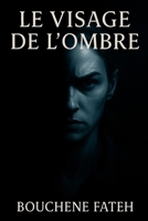 Le Visage de l’Ombre »: Quand le passé vous chasse, qui êtes-vous vraiment ?* (French Edition) B0FL14ZF4J Book Cover
