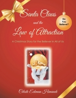 Santa Claus and the Law of Attraction: A Christmas Story for the Believer in All of Us 1982236000 Book Cover