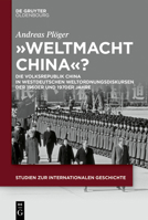 "Weltmacht China"?: Die Volksrepublik China in Westdeutschen Weltordnungsdiskursen Der 1960er Und 1970er Jahre (Studien Zur Internationalen Geschichte) (German Edition) 3111455815 Book Cover